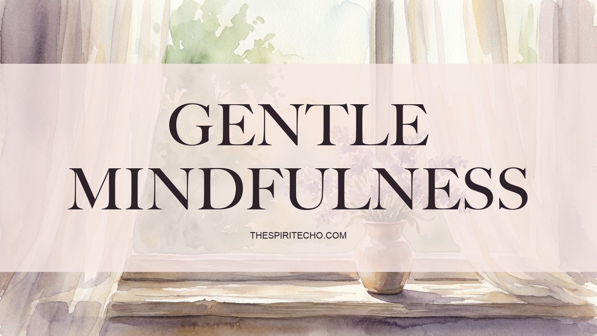 Gentle Mindfulness — a soft watercolor window scene with lavender, featured image for thespiritecho.com