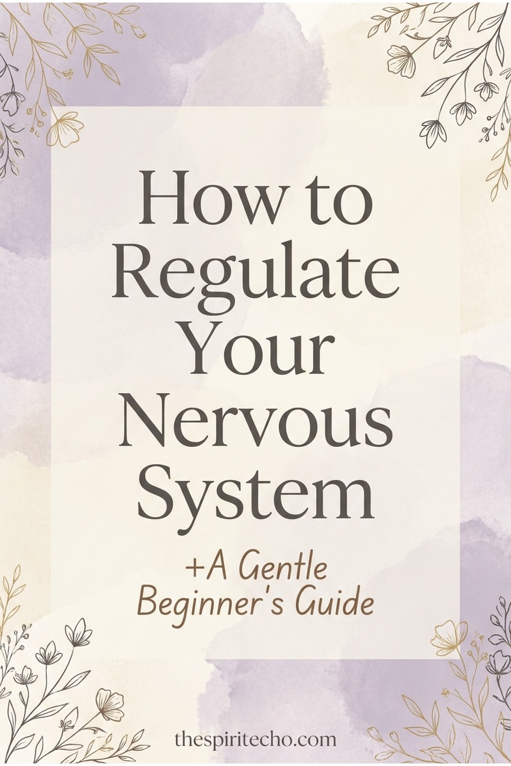 How to Regulate Your Nervous System: A Gentle Beginner's Guide — thespiritecho.com