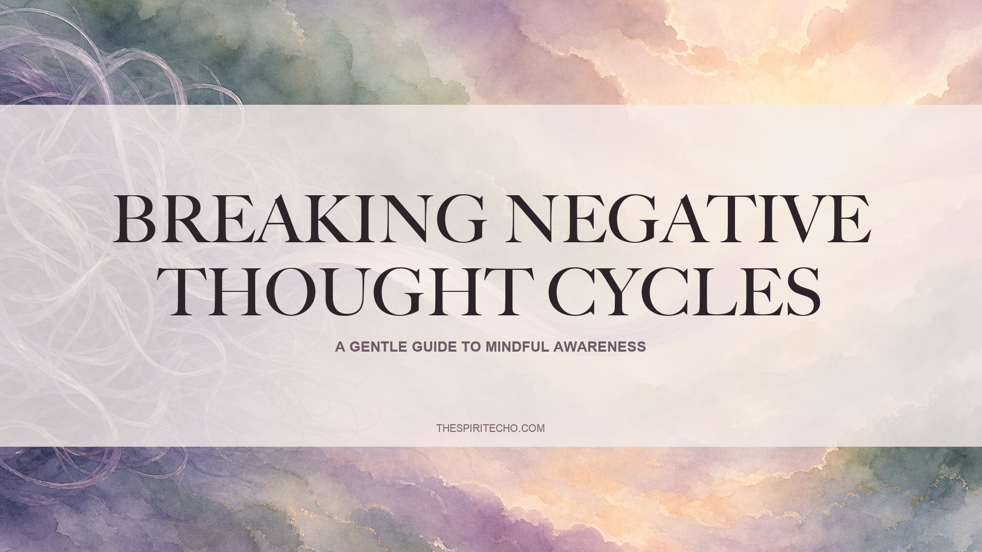 Breaking Negative Thought Cycles - A Gentle Guide to Mindful Awareness